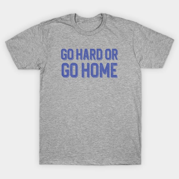 Go hard T-Shirt by Dennson Creative